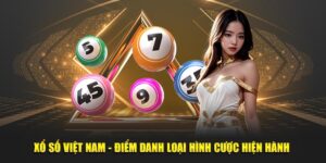 Xổ số việt nam điểm danh loại hình cá cược hiện hành